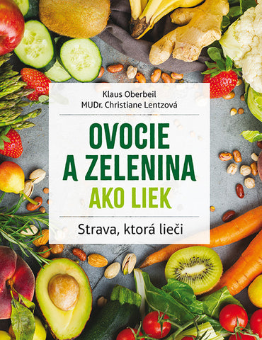 Ovocie a zelenina ako liek  (2. vydanie s novými obrázkami)